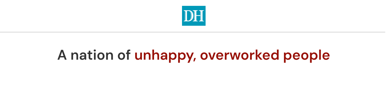 A nation of unhappy, overworked people